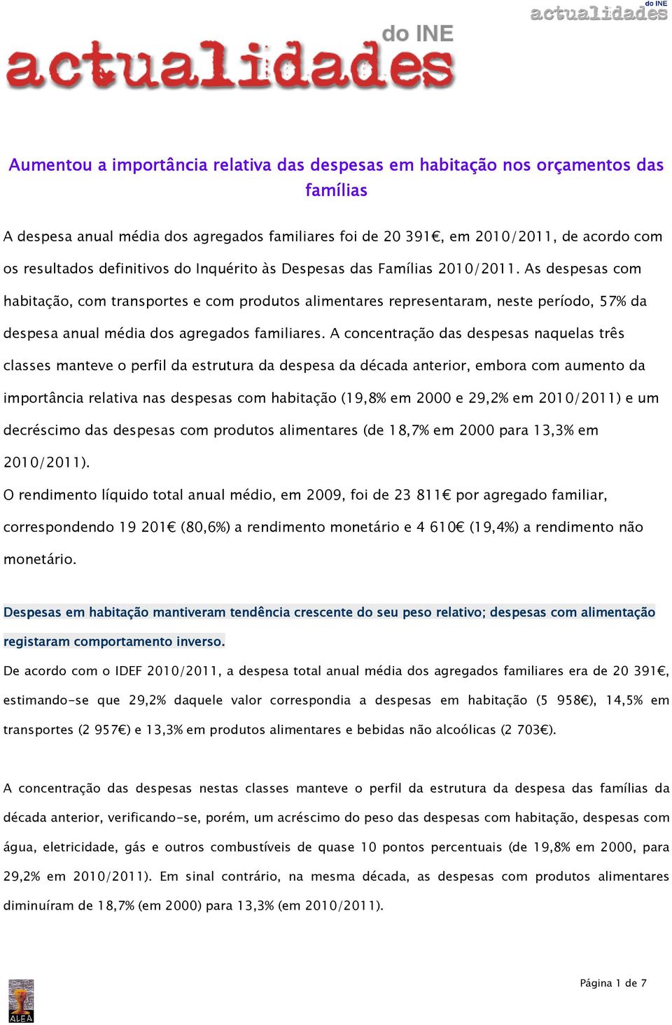 As despesas com habitação, com transportes e com produtos alimentares representaram, neste período, 57% da despesa anual média dos agregados familiares.