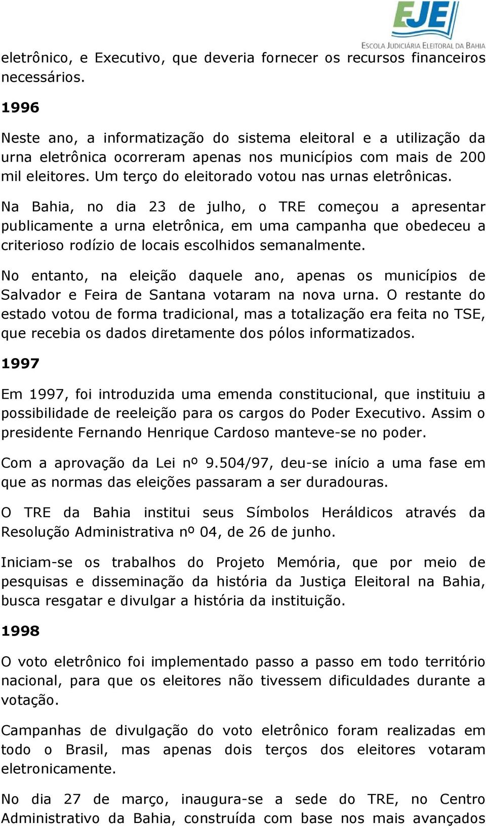 Um terço do eleitorado votou nas urnas eletrônicas.