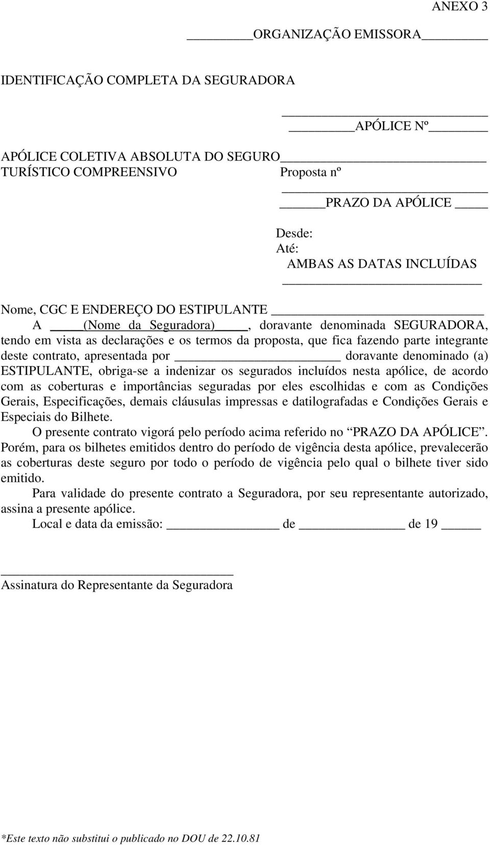 contrato, apresentada por doravante denominado (a) ESTIPULANTE, obriga-se a indenizar os segurados incluídos nesta apólice, de acordo com as coberturas e importâncias seguradas por eles escolhidas e