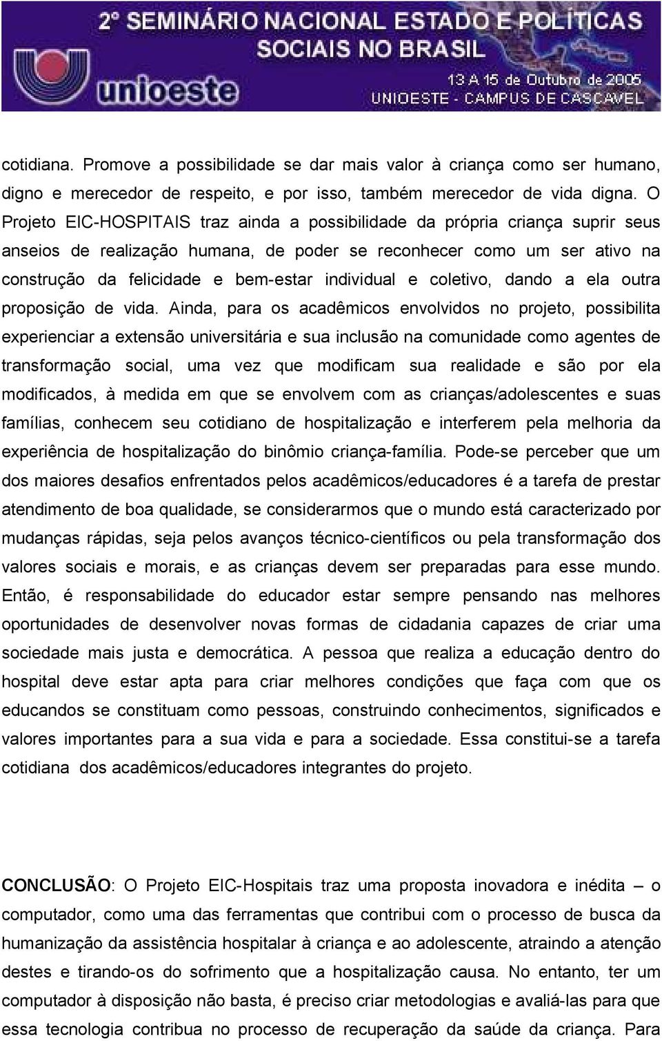 individual e coletivo, dando a ela outra proposição de vida.