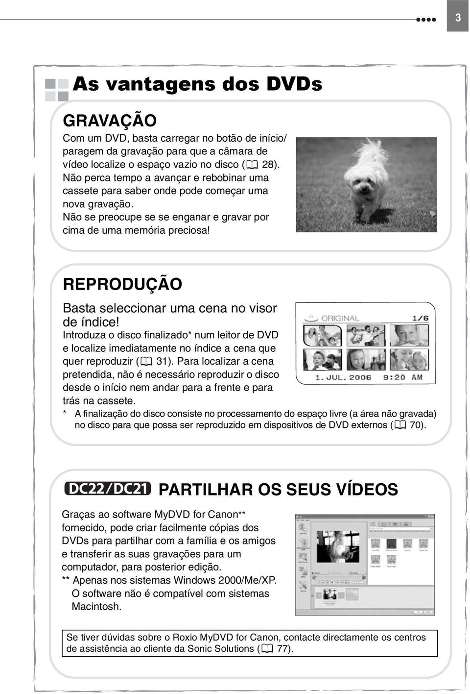 REPRODUÇÃO Basta seleccionar uma cena no visor de índice! Introduza o disco finalizado* num leitor de DVD e localize imediatamente no índice a cena que quer reproduzir ( 31).