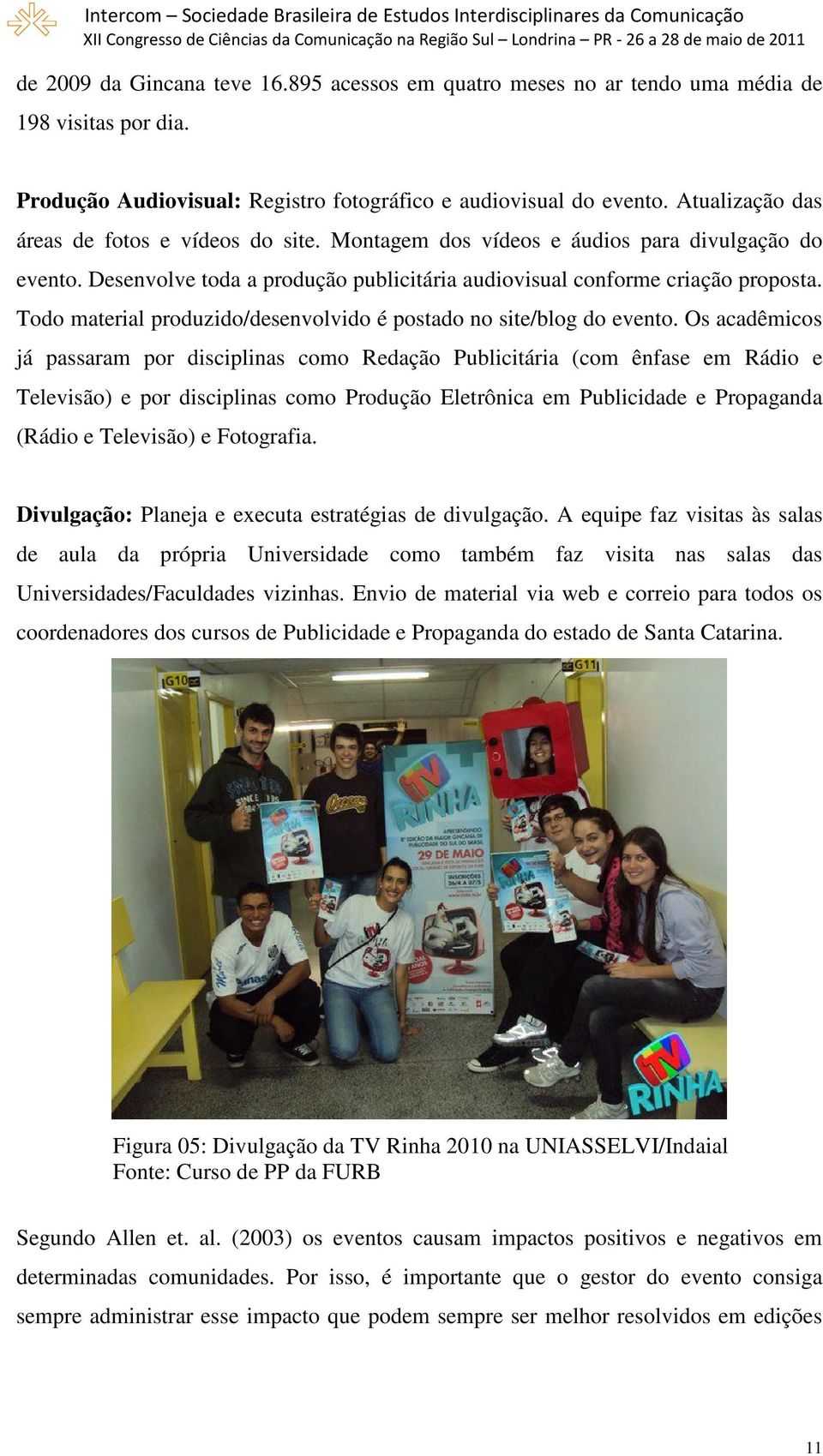 Todo material produzido/desenvolvido é postado no site/blog do evento.