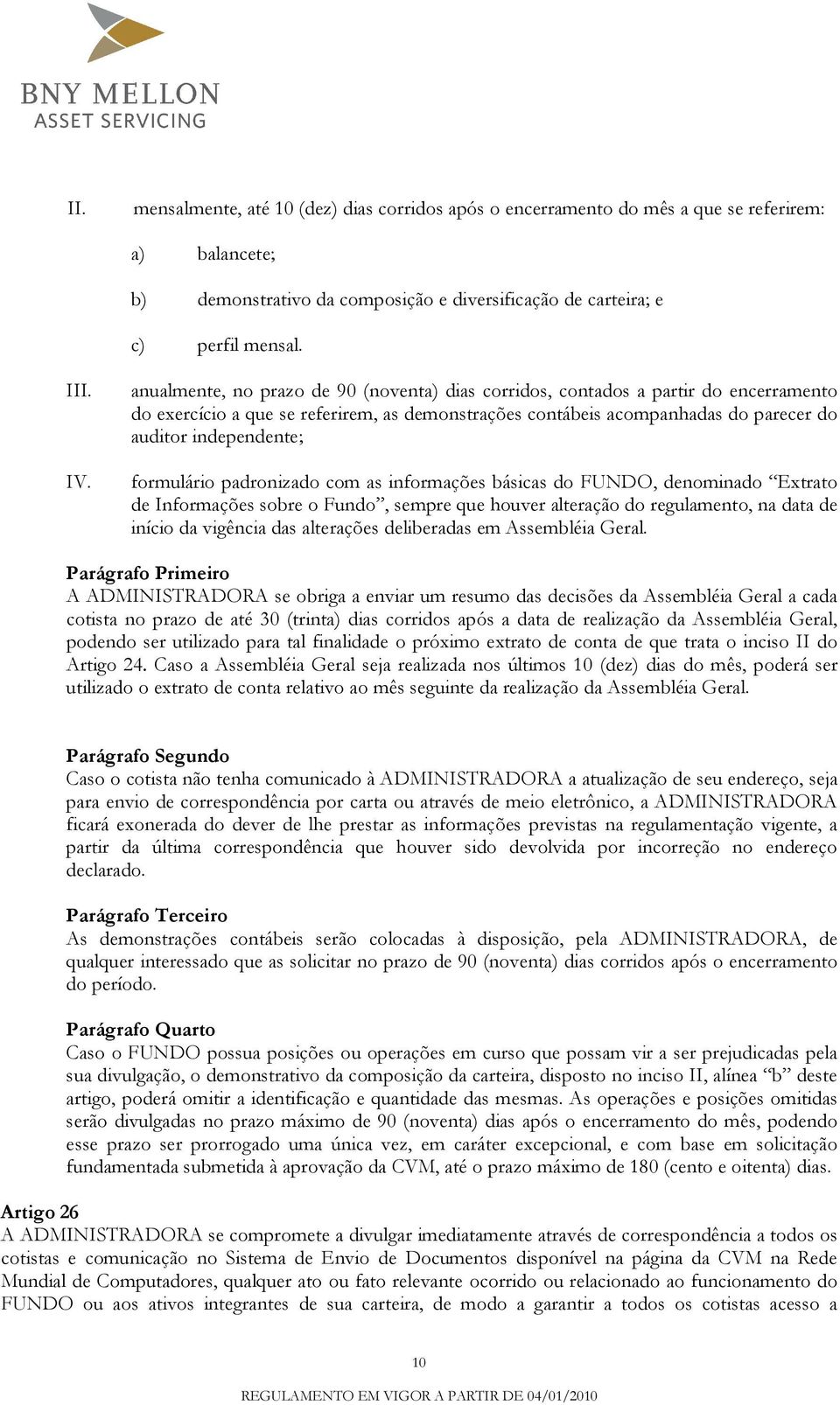 formulário padronizado com as informações básicas do FUNDO, denominado Extrato de Informações sobre o Fundo, sempre que houver alteração do regulamento, na data de início da vigência das alterações