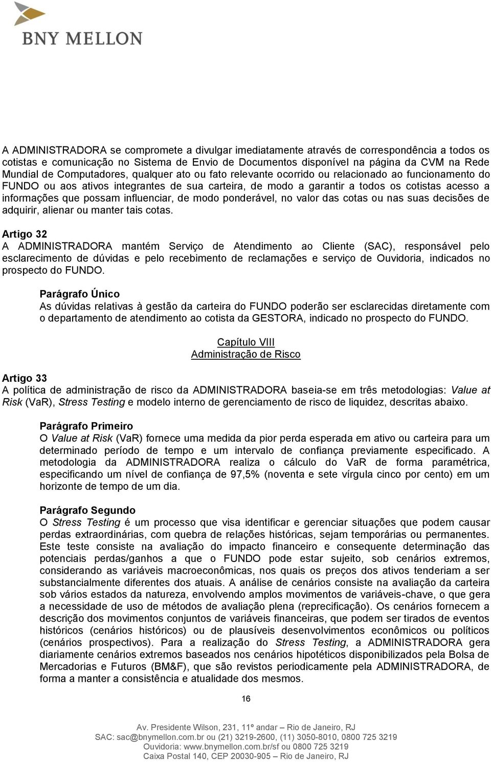 que possam influenciar, de modo ponderável, no valor das cotas ou nas suas decisões de adquirir, alienar ou manter tais cotas.