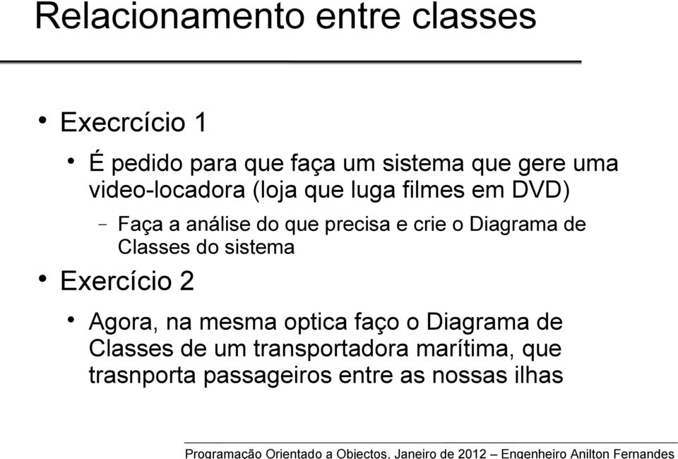 de Classes do sistema Exercício 2 Agora, na mesma optica faço o Diagrama de