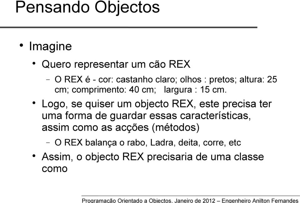 Logo, se quiser um objecto REX, este precisa ter uma forma de guardar essas características,