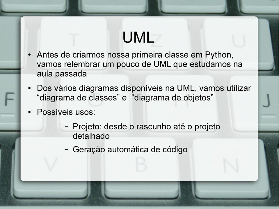 na UML, vamos utilizar diagrama de classes e diagrama de objetos Possíveis