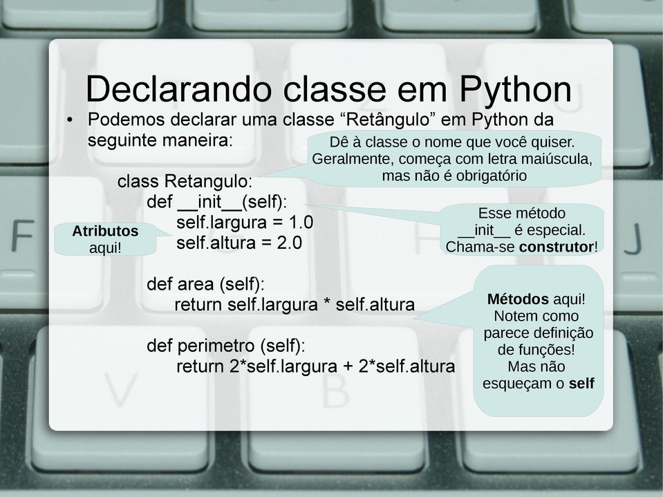 Geralmente, começa com letra maiúscula, mas não é obrigatório Esse método init é especial. Chama-se construtor!