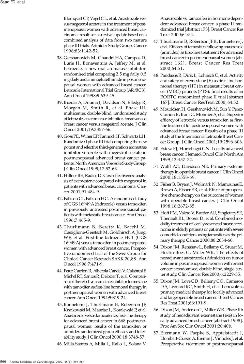 III trials. Arimidex Study Group. Cancer 1998;83:1142-52. 38. Gershanovich M, Chaudri HA, Campos D, Lurie H, Bonaventura A, Jeffrey M, et al.