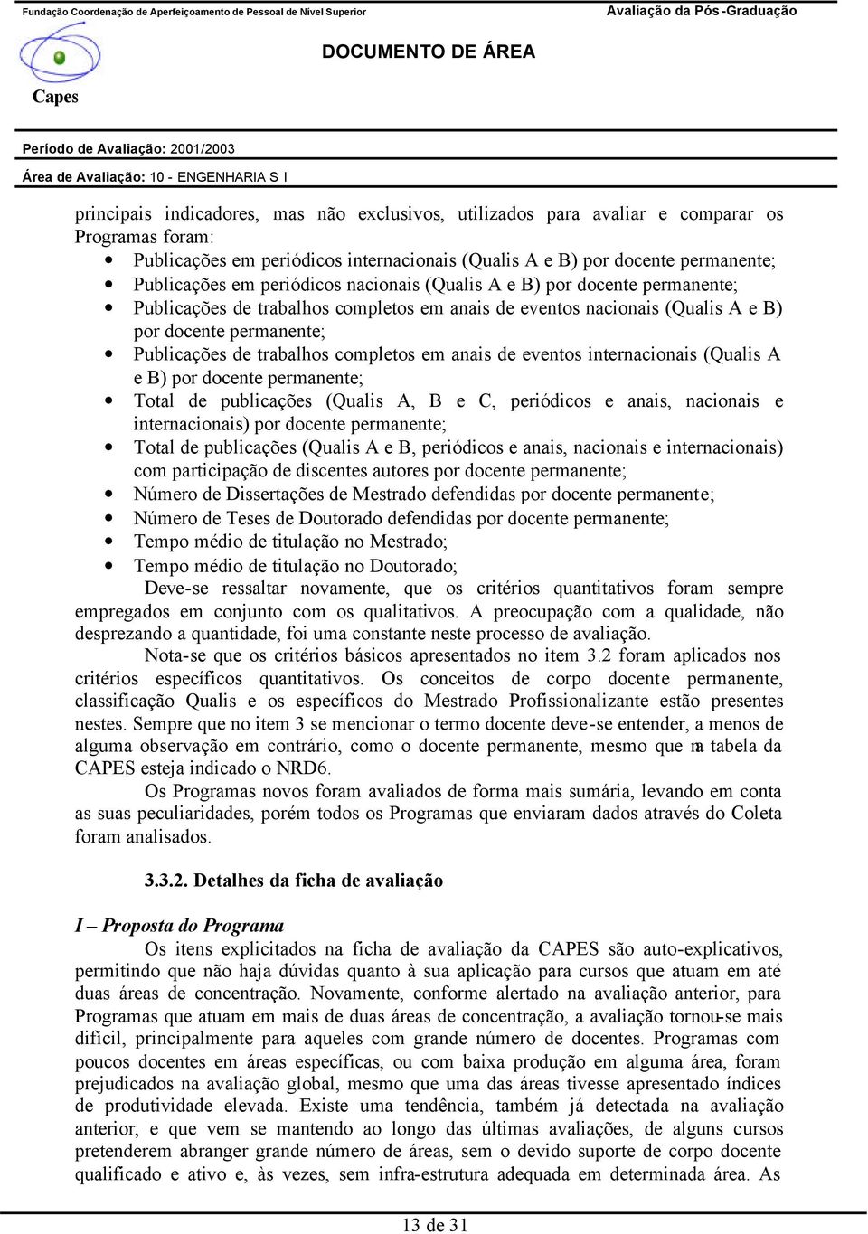 em anais de eventos internacionais (Qualis A e B) por docente permanente; Total de publicações (Qualis A, B e C, periódicos e anais, nacionais e internacionais) por docente permanente; Total de