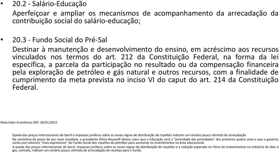 212 da Constituição Federal, na forma da lei específica, a parcela da participação no resultado ou da compensação financeira pela exploração de petróleo e gás natural e outros recursos, com a