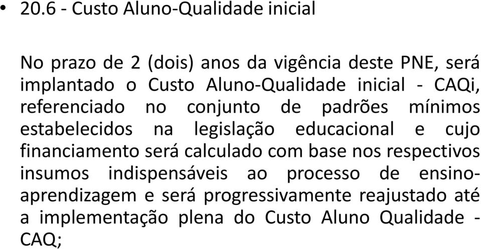 legislação educacional e cujo financiamento será calculado com base nos respectivos insumos indispensáveis