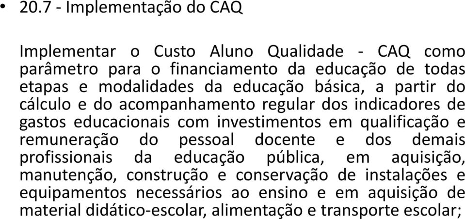 em qualificação e remuneração do pessoal docente e dos demais profissionais da educação pública, em aquisição, manutenção, construção e