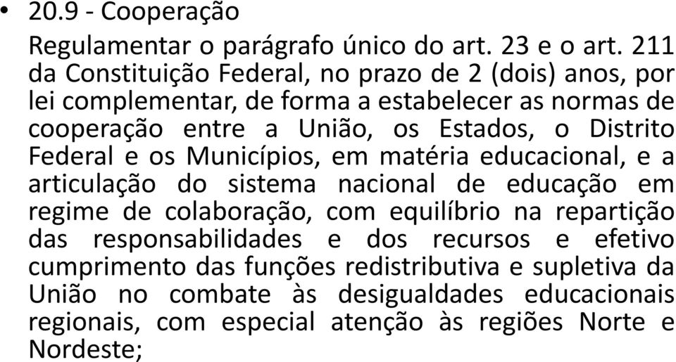 Estados, o Distrito Federal e os Municípios, em matéria educacional, e a articulação do sistema nacional de educação em regime de colaboração, com