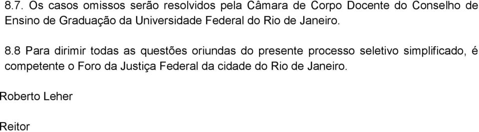 8 Para dirimir todas as questões oriundas do presente processo seletivo