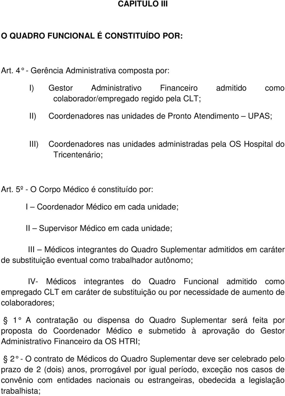 Coordenadores nas unidades administradas pela OS Hospital do Tricentenário; Art.