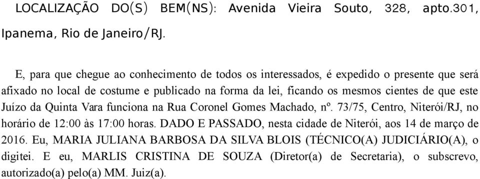 mesmos cientes de que este Juízo da Quinta Vara funciona na Rua Coronel Gomes Machado, nº. 73/75, Centro, Niterói/RJ, no horário de 12:00 às 17:00 horas.