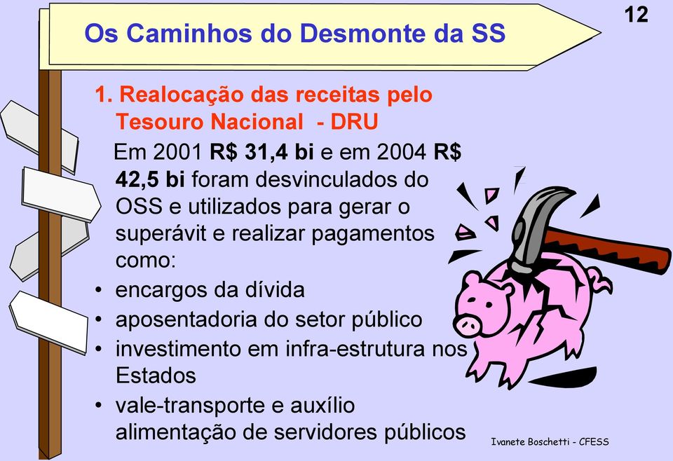 foram desvinculados do OSS e utilizados para gerar o superávit e realizar pagamentos como: