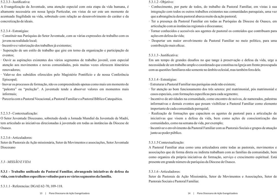 fragilidade na vida, sobretudo com relação ao desenvolvimento do caráter e da concretização de ideais.