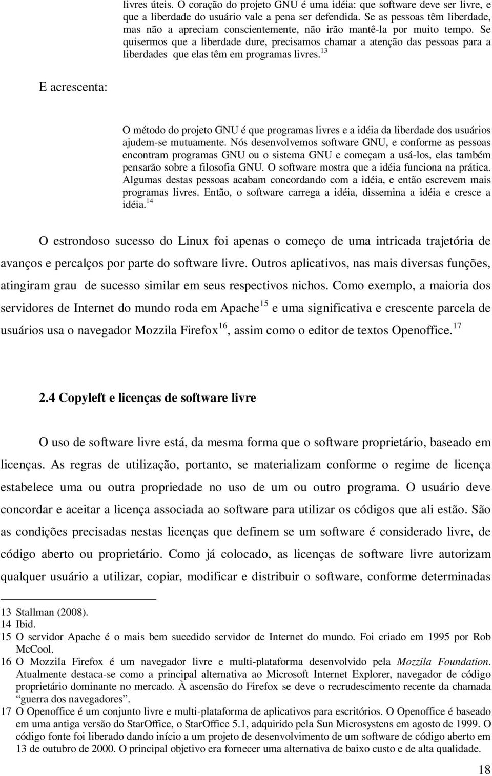 Se quisermos que a liberdade dure, precisamos chamar a atenção das pessoas para a liberdades que elas têm em programas livres.