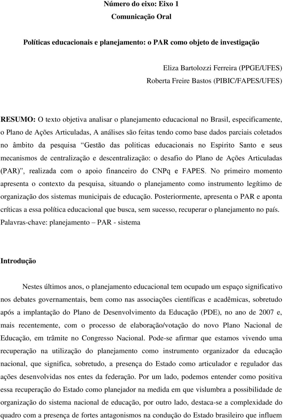 Gestão das políticas educacionais no Espírito Santo e seus mecanismos de centralização e descentralização: o desafio do Plano de Ações Articuladas (PAR), realizada com o apoio financeiro do CNPq e