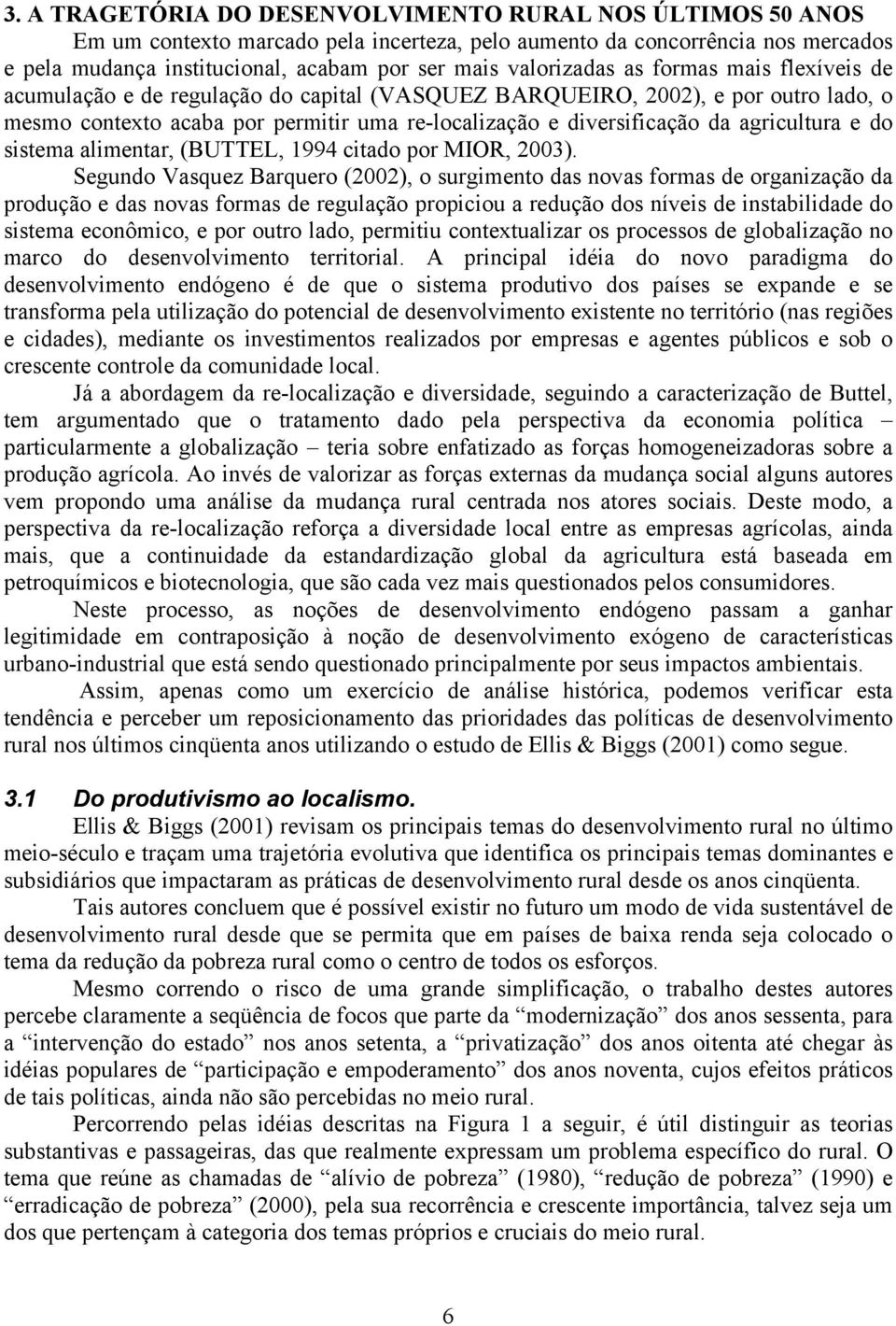 agricultura e do sistema alimentar, (BUTTEL, 1994 citado por MIOR, 2003).