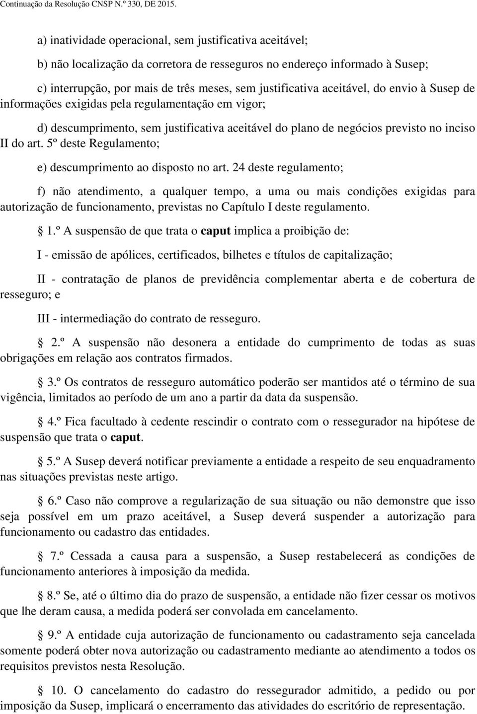 5º deste Regulamento; e) descumprimento ao disposto no art.