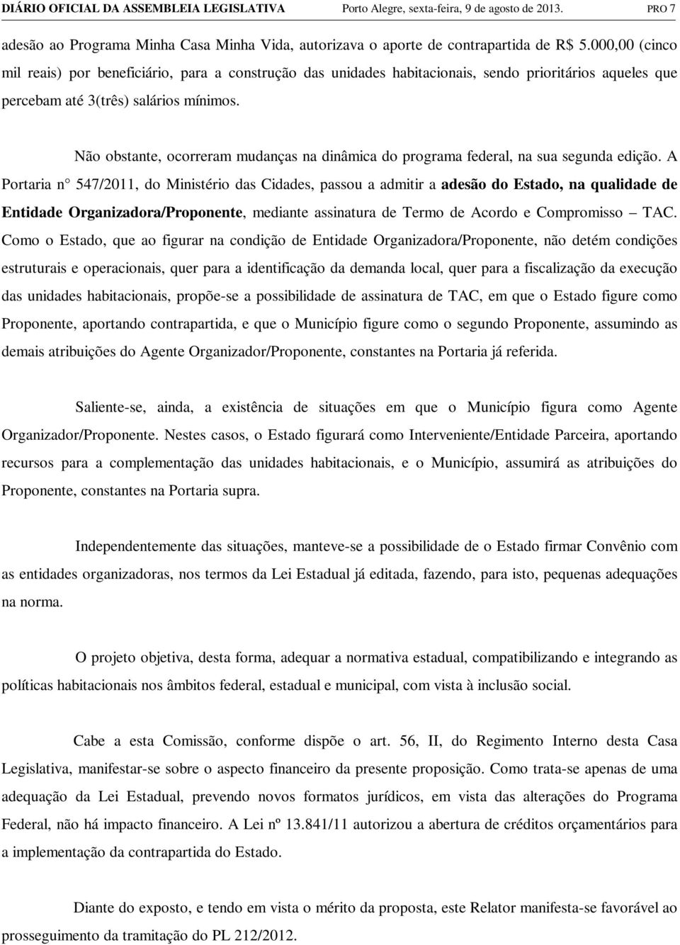 Não obstante, ocorreram mudanças na dinâmica do programa federal, na sua segunda edição.