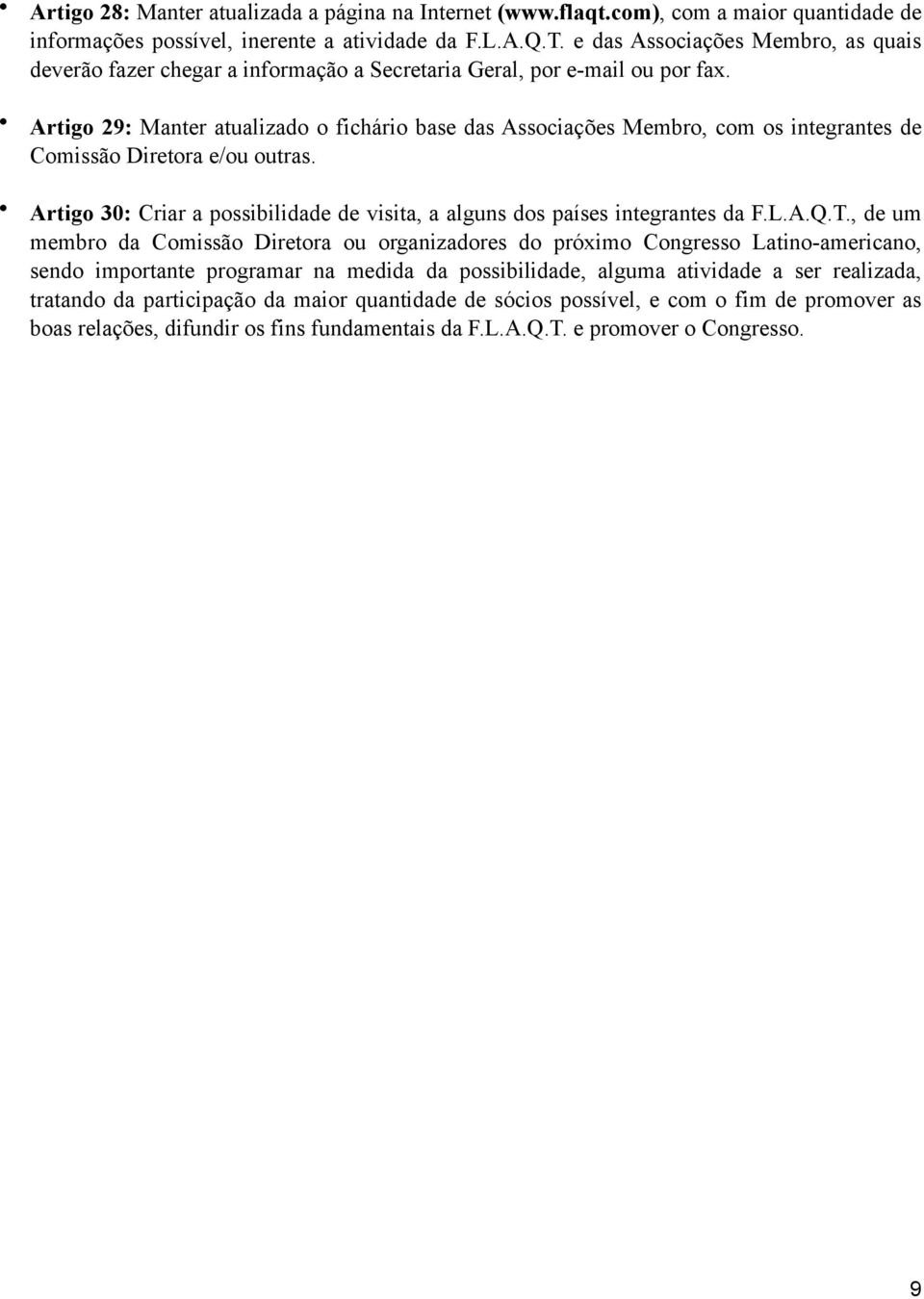 Artigo 29: Manter atualizado o fichário base das Associações Membro, com os integrantes de Comissão Diretora e/ou outras.