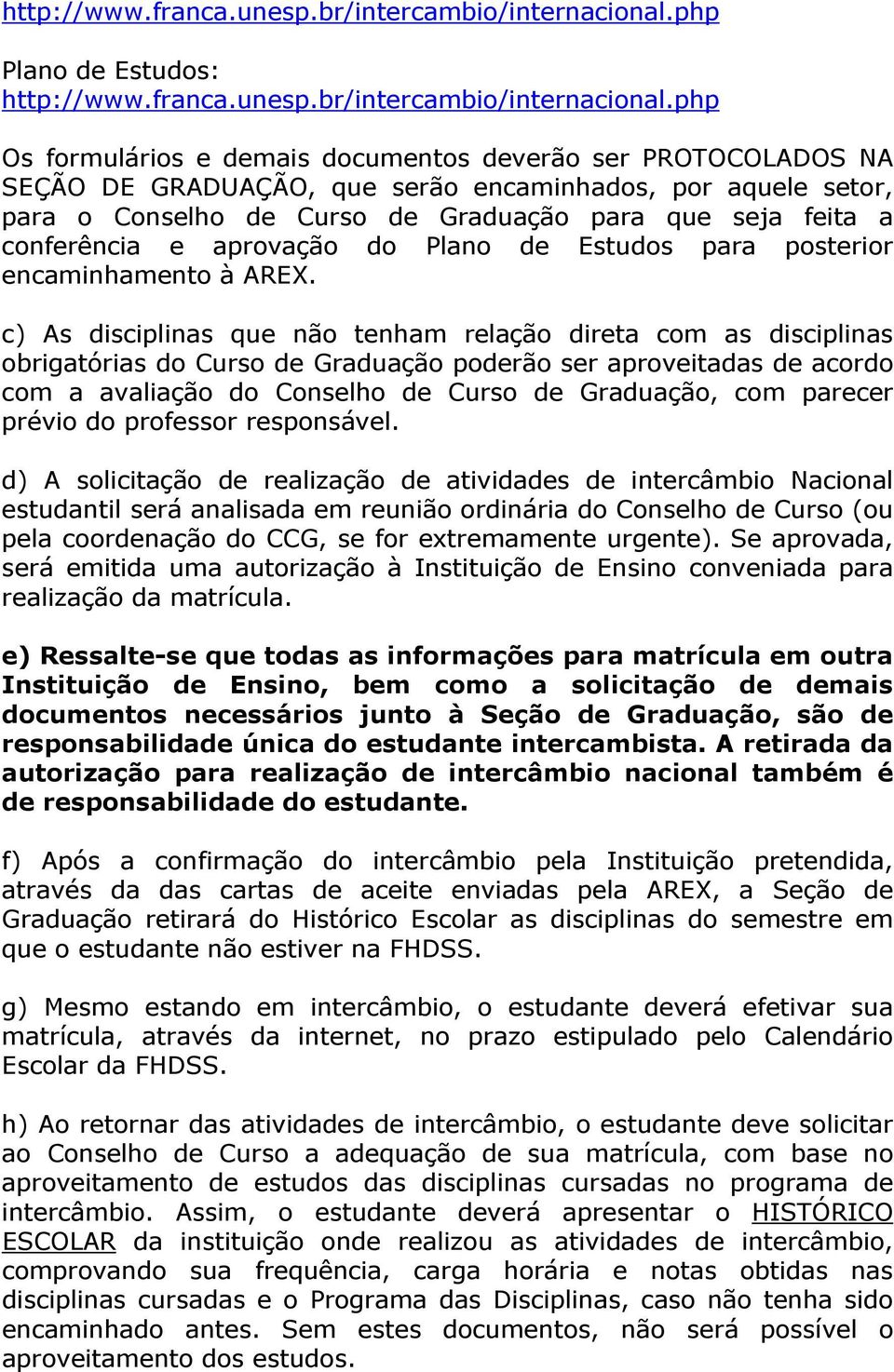 seja feita a conferência e aprovação do Plano de Estudos para posterior encaminhamento à AREX.