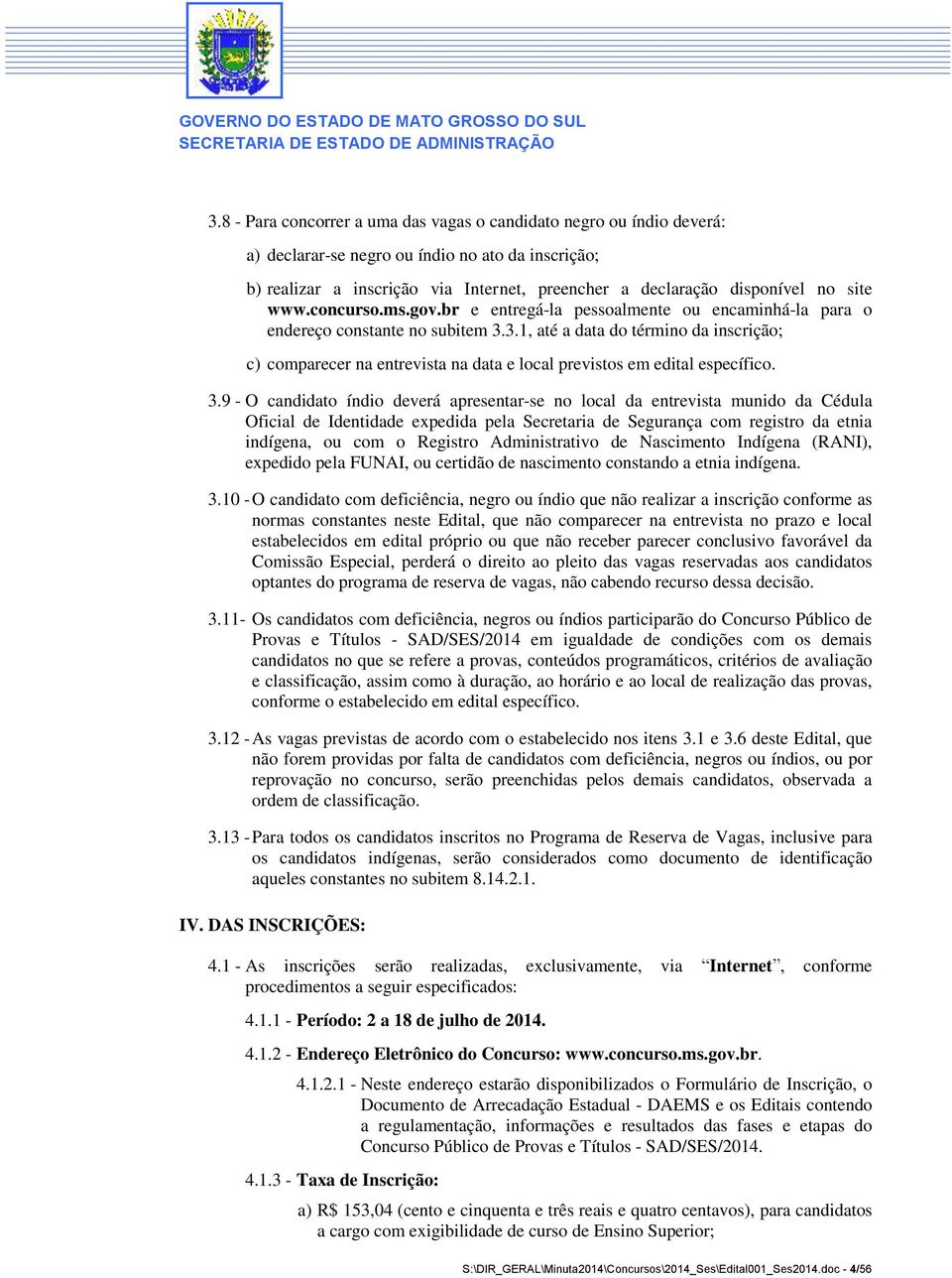 3.1, até a data do término da inscrição; c) comparecer na entrevista na data e local previstos em edital específico. 3.