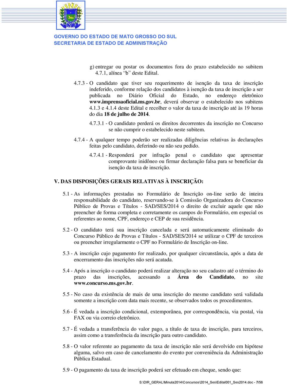 3 - O candidato que tiver seu requerimento de isenção da taxa de inscrição indeferido, conforme relação dos candidatos à isenção da taxa de inscrição a ser publicada no Diário Oficial do Estado, no