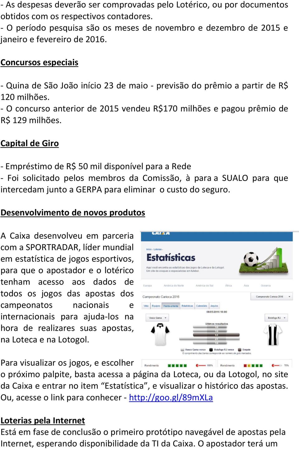 Concursos especiais - Quina de São João início 23 de maio - previsão do prêmio a partir de R$ 120 milhões. - O concurso anterior de 2015 vendeu R$170 milhões e pagou prêmio de R$ 129 milhões.