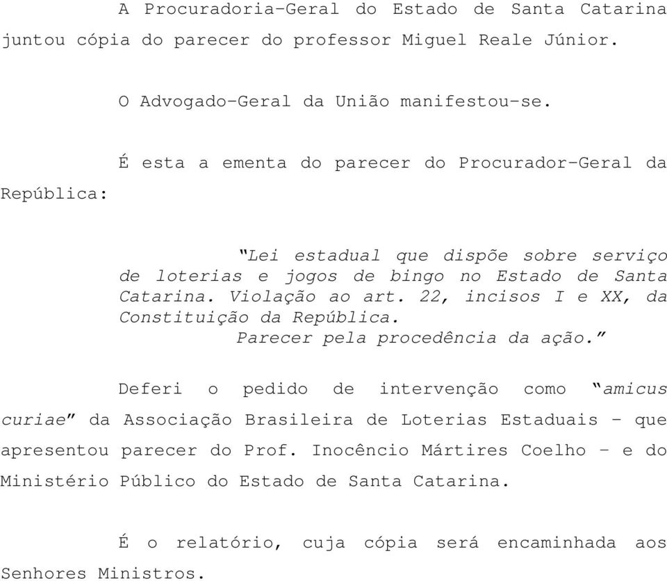 Violação ao art. 22, incisos I e XX, da Constituição da República. Parecer pela procedência da ação.