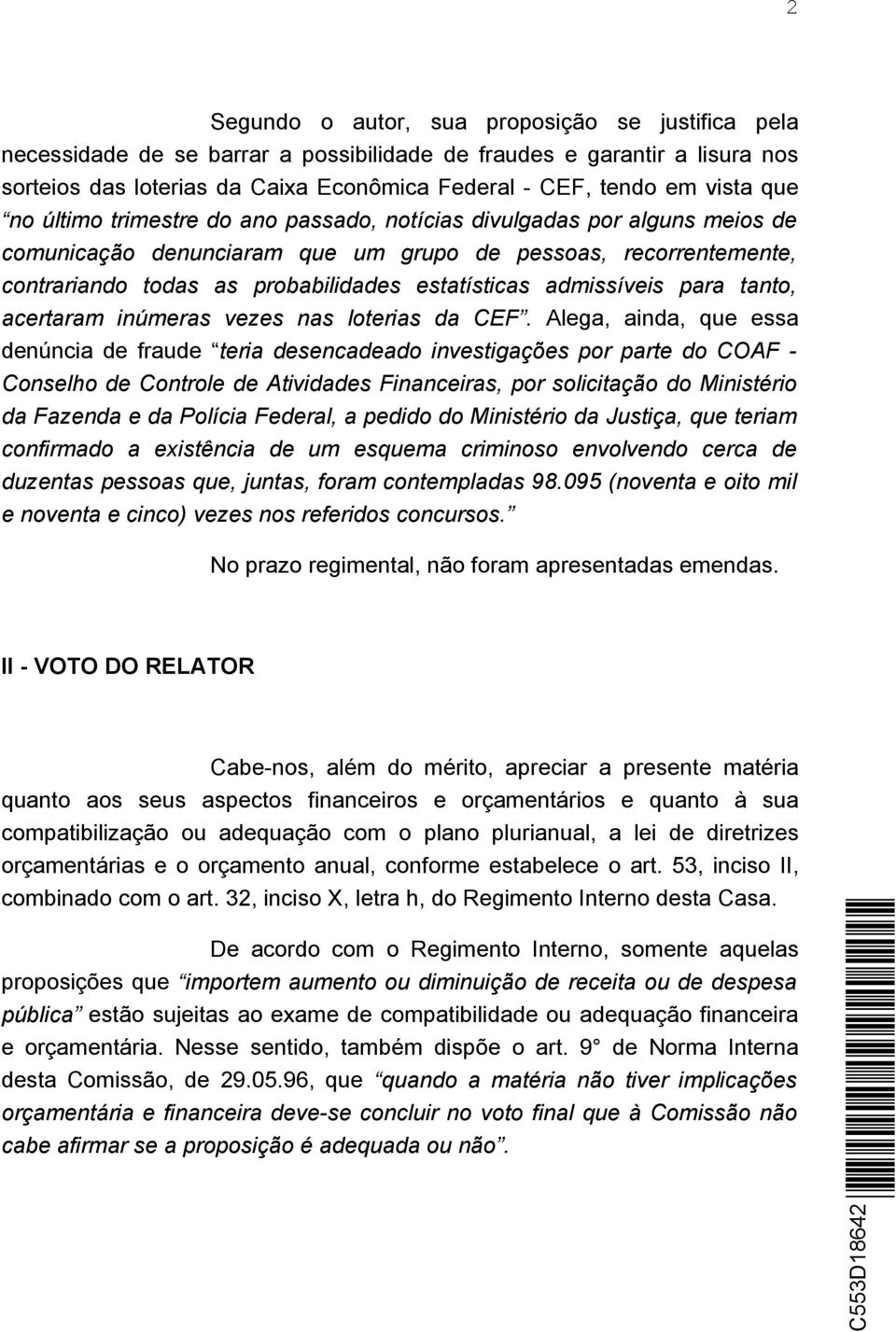 admissíveis para tanto, acertaram inúmeras vezes nas loterias da CEF.