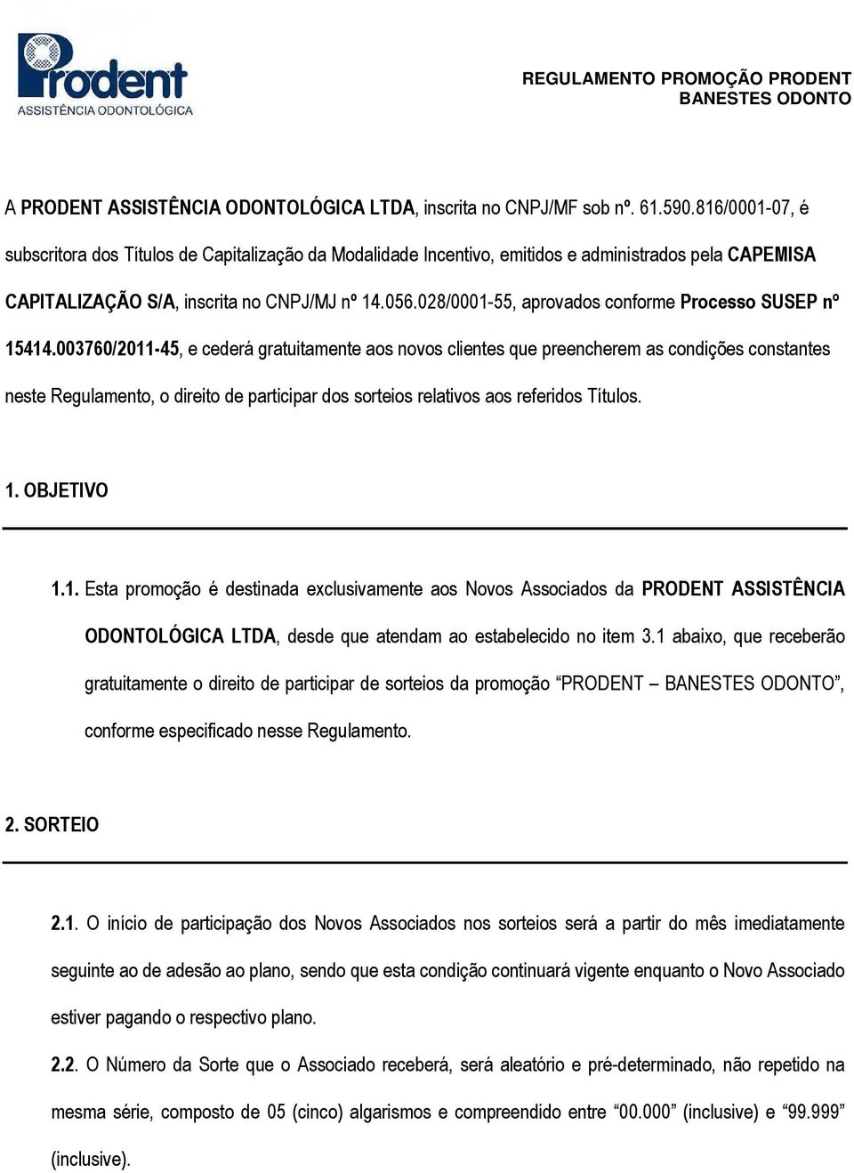 028/0001-55, aprovados conforme Processo SUSEP nº 15414.