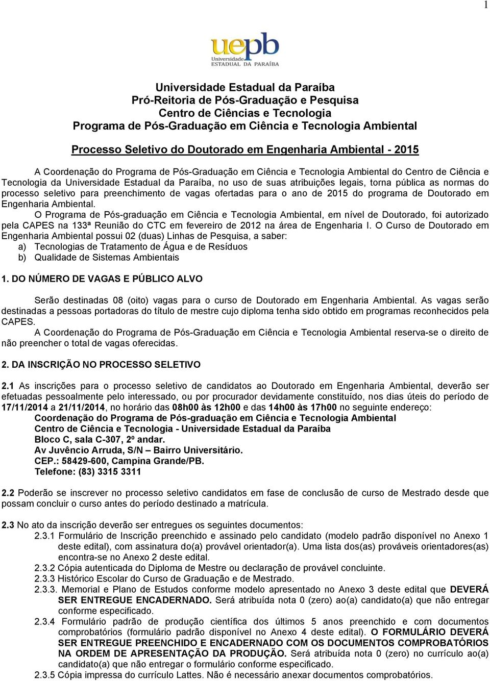 atribuições legais, torna pública as normas do processo seletivo para preenchimento de vagas ofertadas para o ano de 2015 do programa de Doutorado em Engenharia Ambiental.