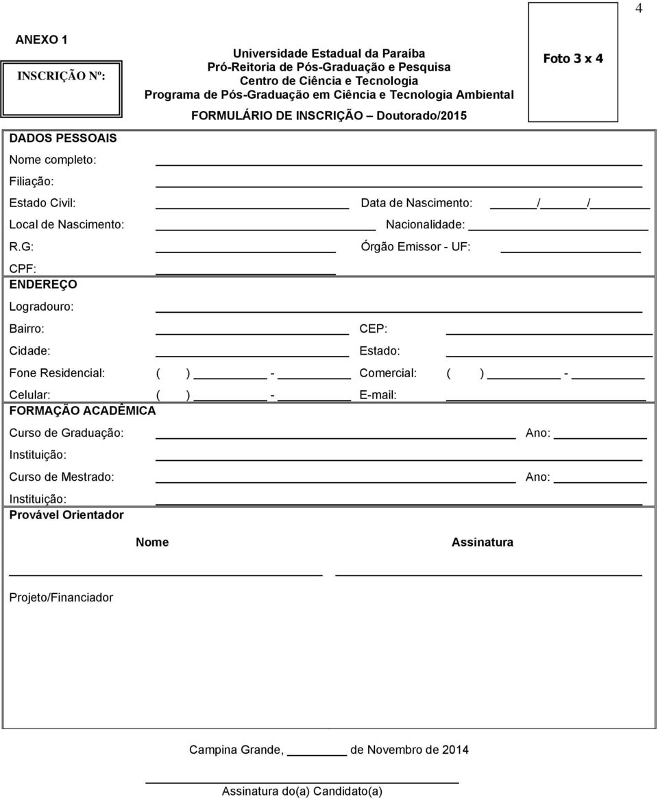 G: Órgão Emissor - UF: CPF: ENDEREÇO Logradouro: Bairro: CEP: Cidade: Estado: Fone Residencial: ( ) - Comercial: ( ) - Celular: ( ) - E-mail: FORMAÇÃO ACADÊMICA Curso de