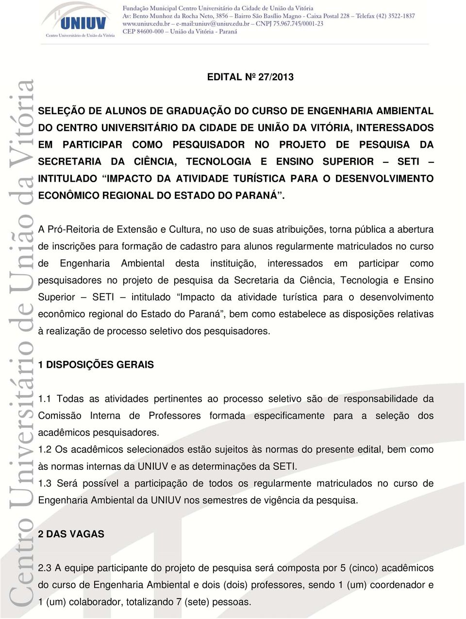 A Pró-Reitoria de Extensão e Cultura, no uso de suas atribuições, torna pública a abertura de inscrições para formação de cadastro para alunos regularmente matriculados no curso de Engenharia