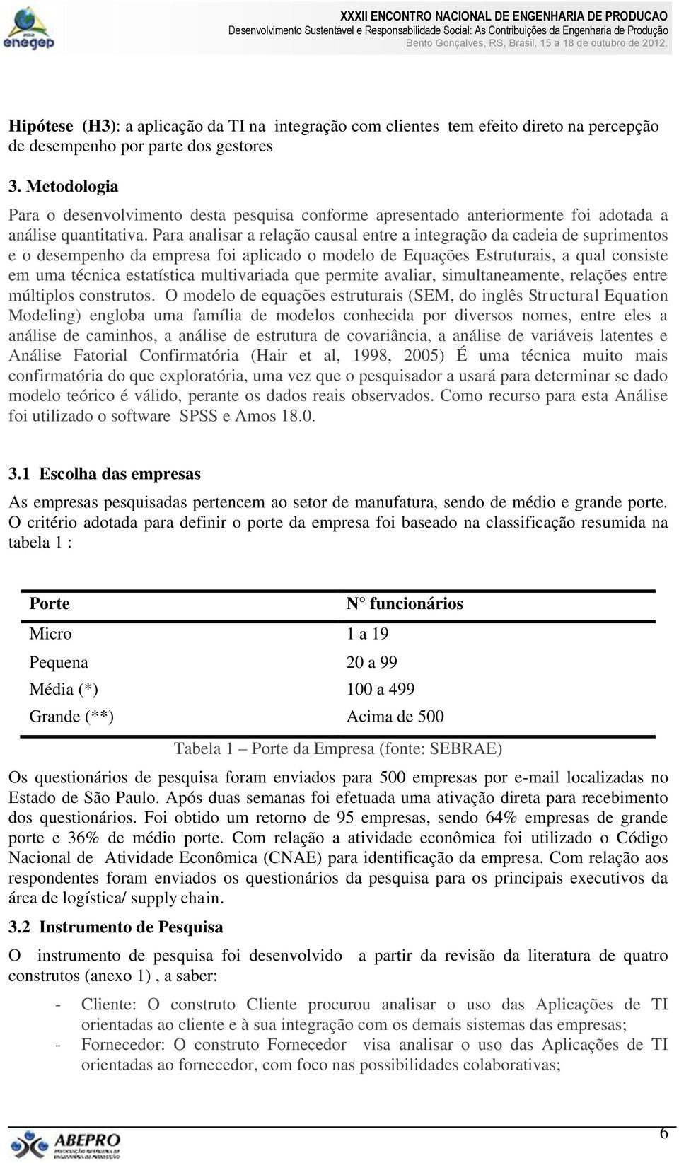 Para analisar a relação causal entre a integração da cadeia de suprimentos e o desempenho da empresa foi aplicado o modelo de Equações Estruturais, a qual consiste em uma técnica estatística