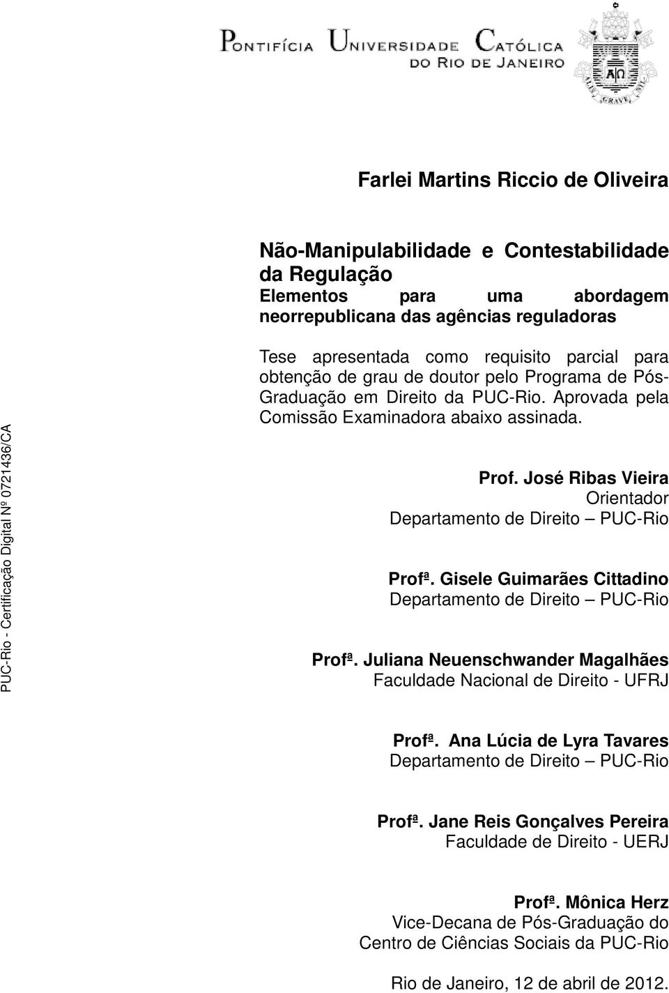 José Ribas Vieira Orientador Departamento de Direito PUC-Rio Profª. Gisele Guimarães Cittadino Departamento de Direito PUC-Rio Profª.
