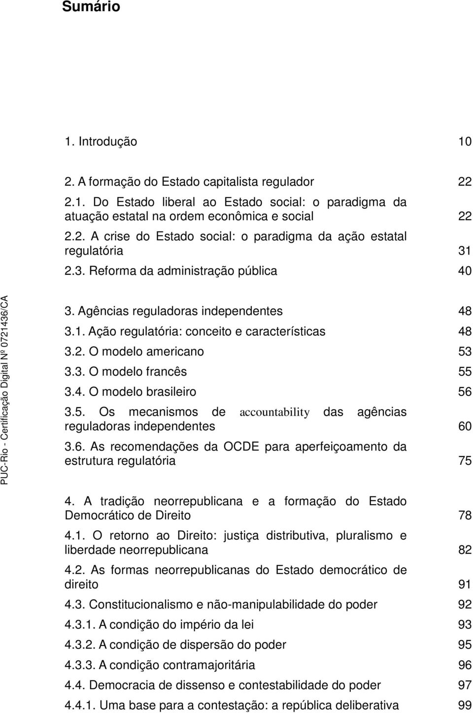 5. Os mecanismos de accountability das agências reguladoras independentes 60 3.6. As recomendações da OCDE para aperfeiçoamento da estrutura regulatória 75 4.