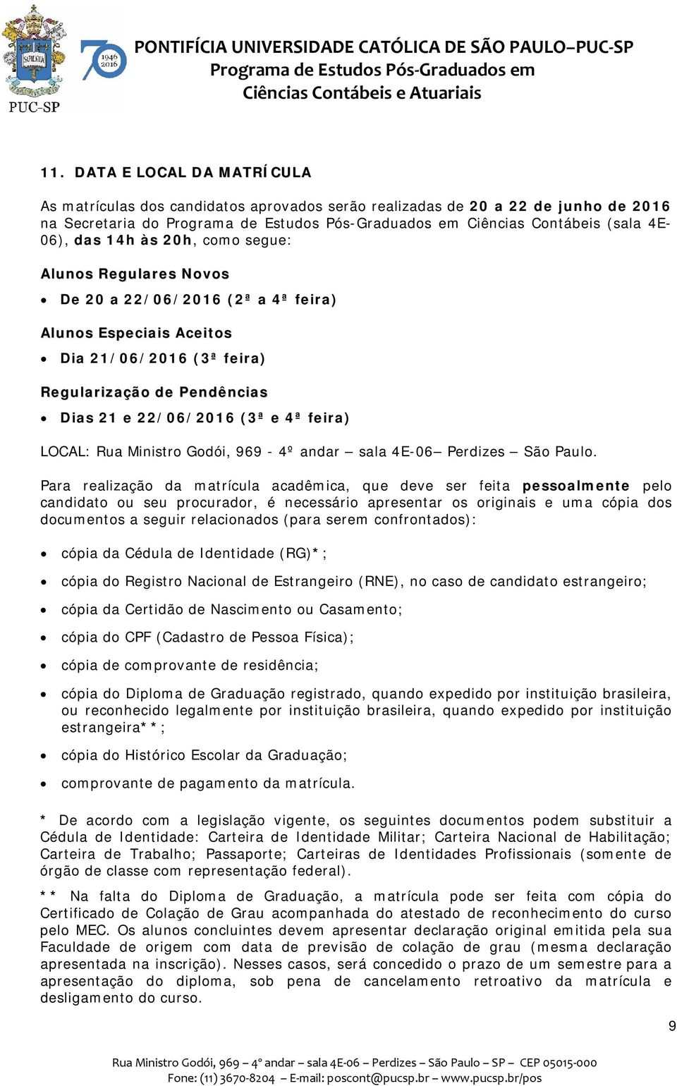 969-4º andar sala 4E-06 Perdizes São Paulo.