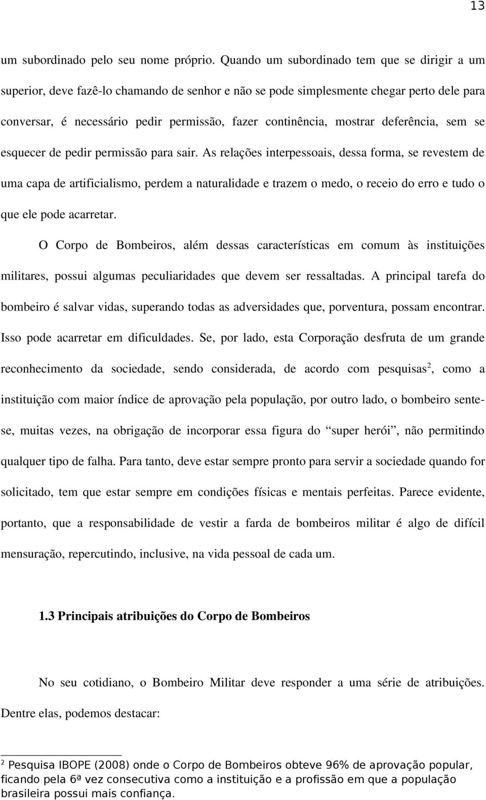 mostrar deferência, sem se esquecer de pedir permissão para sair.