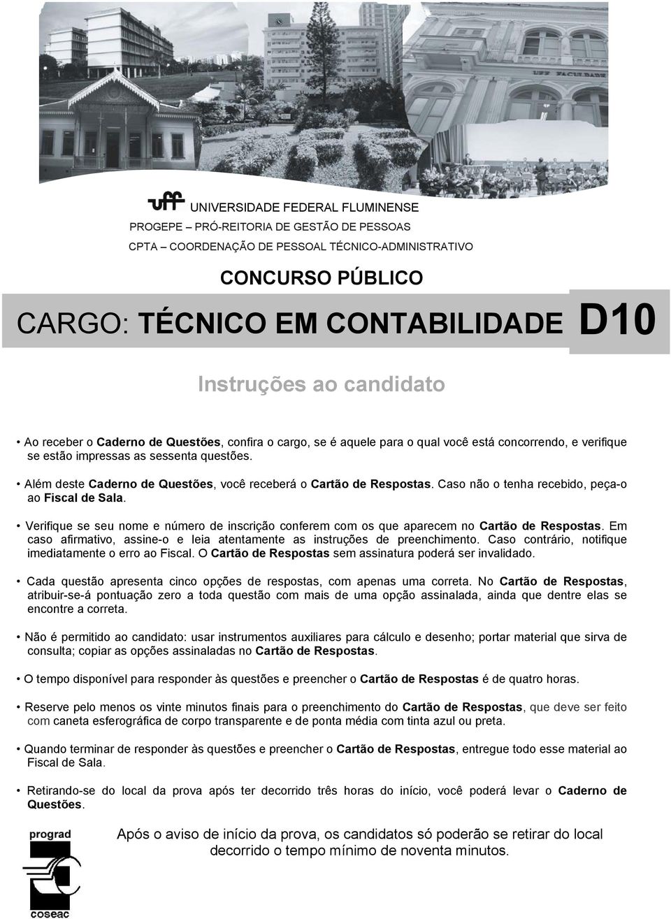 Além deste Caderno de Questões, você receberá o Cartão de Respostas. Caso não o tenha recebido, peça-o ao Fiscal de Sala.