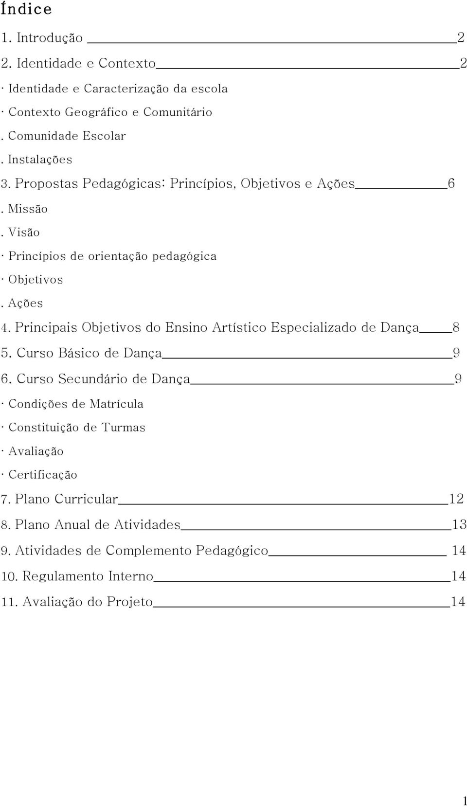 Principais Objetivos do Ensino Artístico Especializado de Dança 8 5. Curso Básico de Dança 9 6.