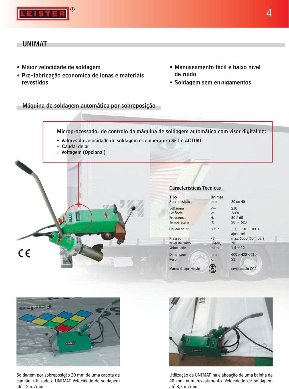 Sopreposiçâo mm 20 ou 40 Voltagem V~ 230 Potência W 3680 Frequencia Hz 50 / 60 Temperatura C 20 620 Caudal de ar l/min 500 50 100 % ajustavel Pressâo Pa máx.