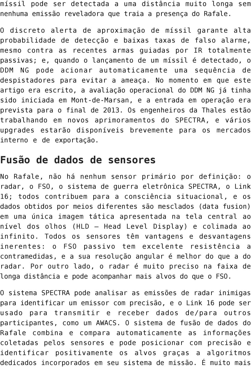 lançamento de um míssil é detectado, o DDM NG pode acionar automaticamente uma sequência de despistadores para evitar a ameaça.