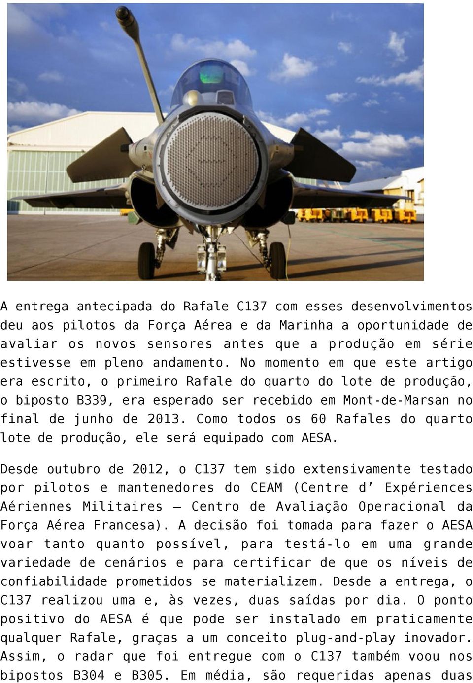 Como todos os 60 Rafales do quarto lote de produção, ele será equipado com AESA.