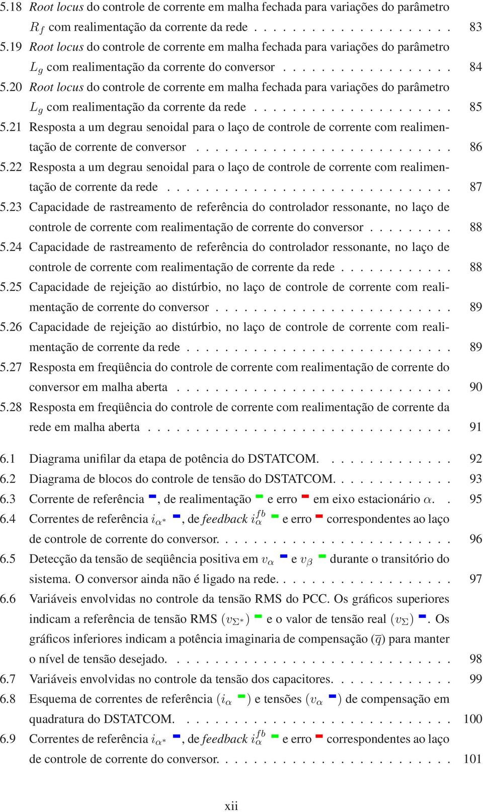 2 Root locus do controle de corrente em malha fechada para variações do parâmetro L g com realimentação da corrente da rede..................... 85 5.